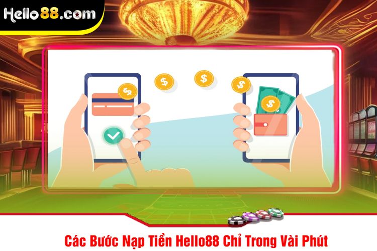 Các Bước Nạp Tiền Hello88 Chỉ Trong Vài Phút