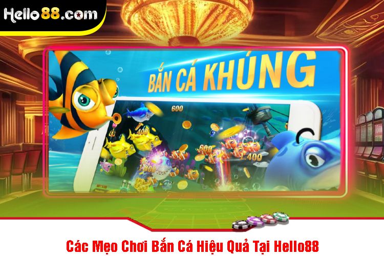 Các Mẹo Chơi Bắn Cá Hiệu Quả Tại Hello88