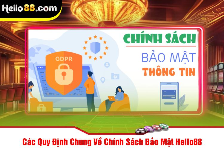 Các Quy Định Chung Về Chính Sách Bảo Mật Hello88