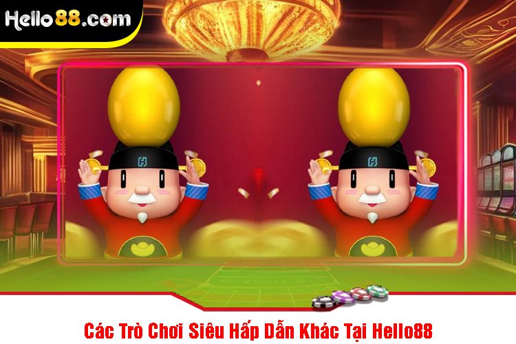 Các Trò Chơi Siêu Hấp Dẫn Khác Tại Hello88