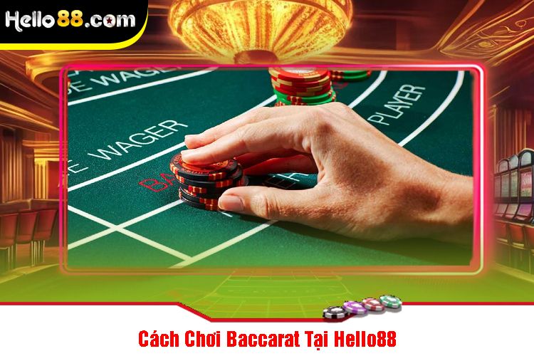 Cách Chơi Baccarat Tại Hello88