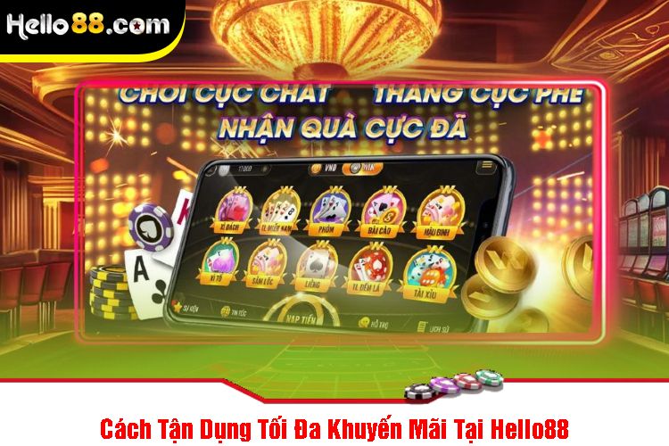 Cách Tận Dụng Tối Đa Khuyến Mãi Tại Hello88