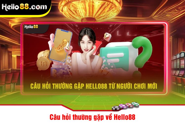 Câu hỏi thường gặp về Hello88