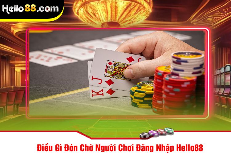 Điều Gì Đón Chờ Người Chơi Đăng Nhập Hello88