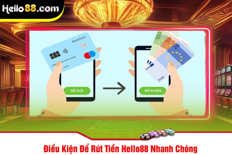 Điều Kiện Để Rút Tiền Hello88 Nhanh Chóng