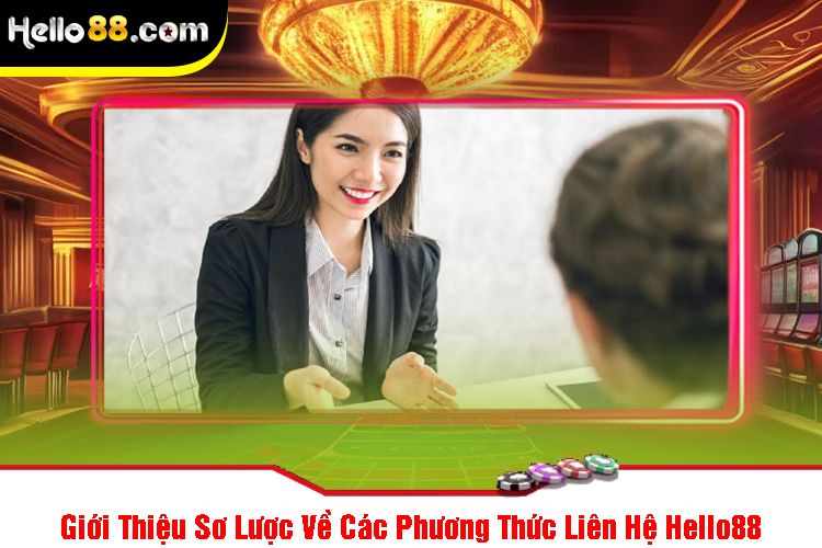 Giới Thiệu Sơ Lược Về Các Phương Thức Liên Hệ Hello88