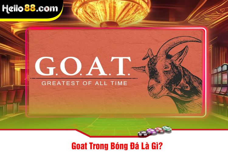 Goat Trong Bóng Đá Là Gì?