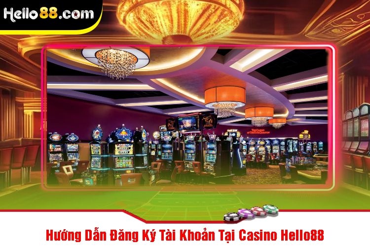 Hướng Dẫn Đăng Ký Tài Khoản Tại Casino Hello88