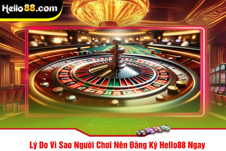 Lý Do Vì Sao Người Chơi Nên Đăng Ký Hello88 Ngay