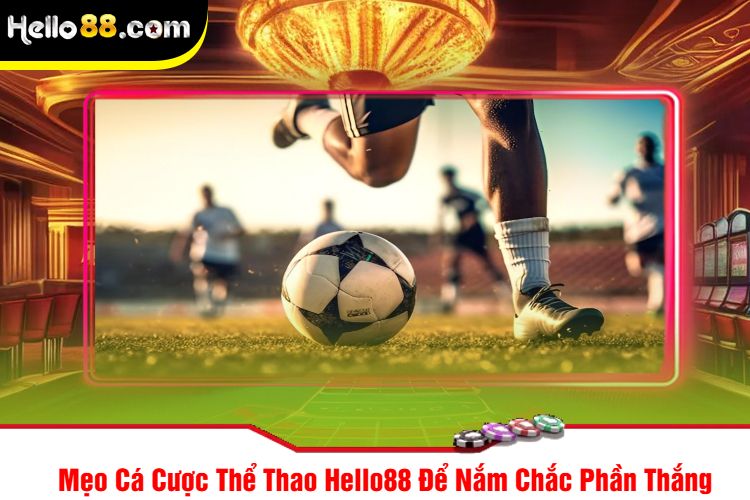 Mẹo Cá Cược Thể Thao Hello88 Để Nắm Chắc Phần Thắng