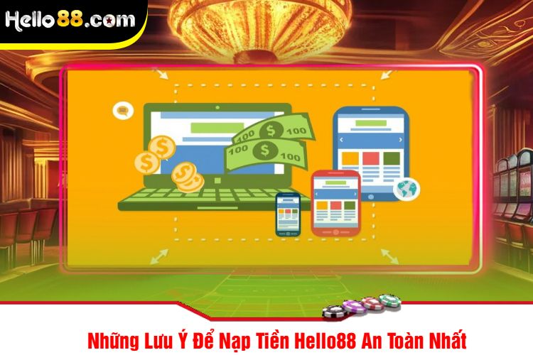 Những Lưu Ý Để Nạp Tiền Hello88 An Toàn Nhất