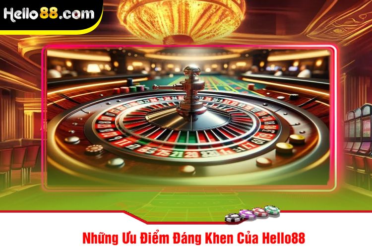 Những Ưu Điểm Đáng Khen Của Hello88