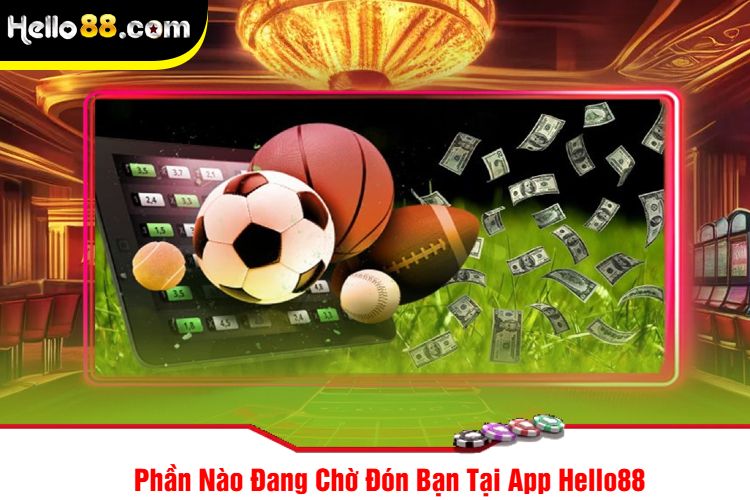 Phần Nào Đang Chờ Đón Bạn Tại App Hello88