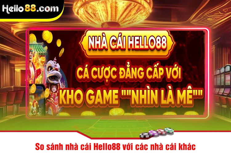 So sánh nhà cái Hello88 với các nhà cái khác