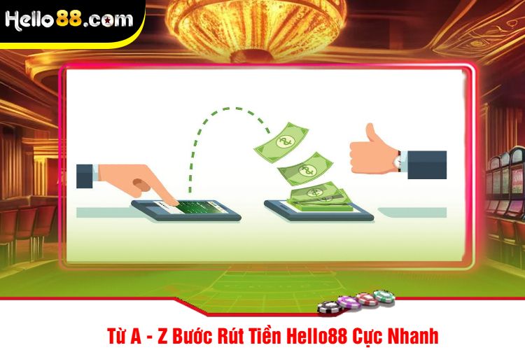 Từ A - Z Bước Rút Tiền Hello88 Cực Nhanh